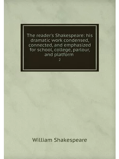 The reader's Shakespeare his dramati