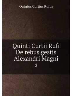 Quinti Curtii Rufi De rebus gestis Alexandri Magni. 2