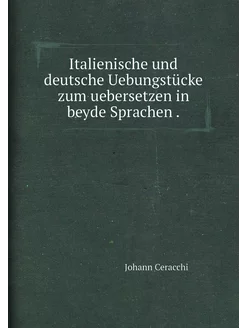 Italienische und deutsche Uebungstücke zum uebersetz