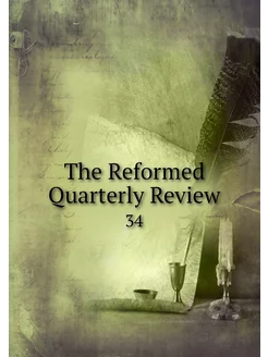 The Reformed Quarterly Review. 34