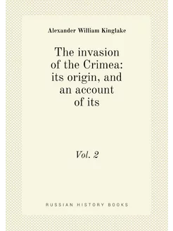 The invasion of the Crimea its origin, and an accou