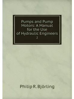 Pumps and Pump Motors A Manual for t