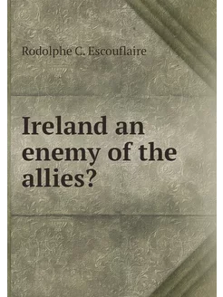 Ireland an enemy of the allies?