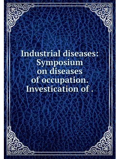 Industrial diseases Symposium on dis