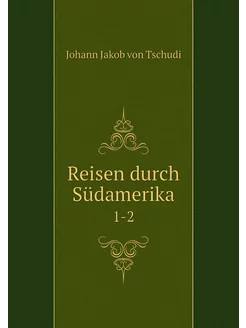 Reisen durch Südamerika. 1-2