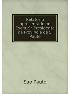 Relatorio apresentado ao Excm. Sr. Pr