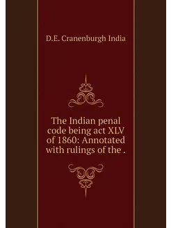 The Indian penal code being act XLV o