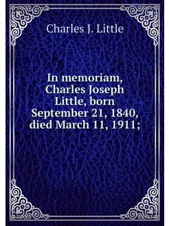 In memoriam, Charles Joseph Little, b