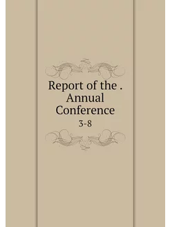 Report of the . Annual Conference. 3-8