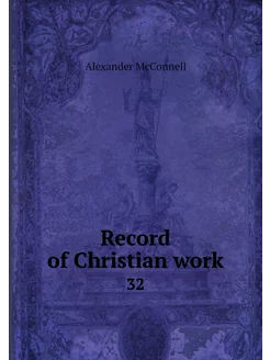 Record of Christian work. 32