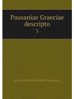 Pausaniae Graeciae descripto. 3