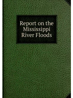 Report on the Mississippi River Floods