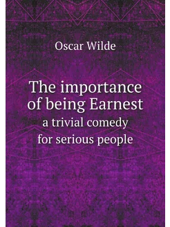 The importance of being Earnest. a tr