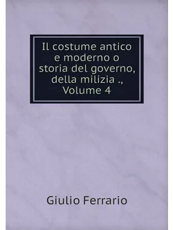 Il costume antico e moderno o storia