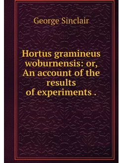 Hortus gramineus woburnensis or, An