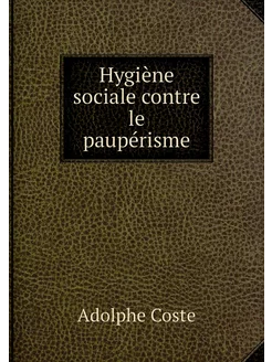 Hygiène sociale contre le paupérisme