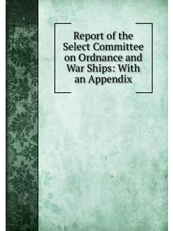 Report of the Select Committee on Ord