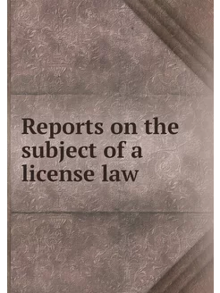 Reports on the subject of a license law