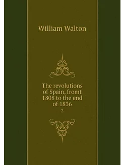 The revolutions of Spain, fromt 1808