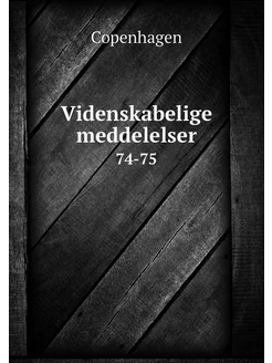 Videnskabelige meddelelser. 74-75