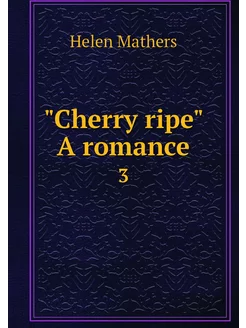 "Cherry ripe" A romance. 3