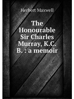 The Honourable Sir Charles Murray, K