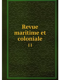 Revue maritime et coloniale. 11