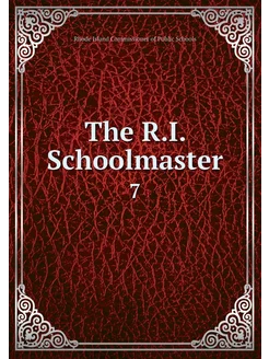 The R.I. Schoolmaster. 7