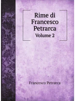 Rime di Francesco Petrarca. Volume 2