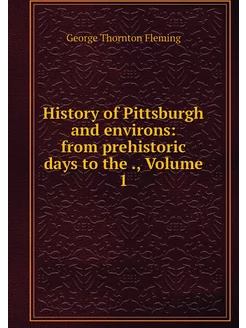 History of Pittsburgh and environs f