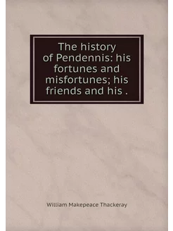 The history of Pendennis his fortune