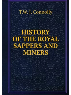 HISTORY OF THE ROYAL SAPPERS AND MINERS