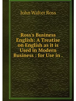 Ross's Business English A Treatise o