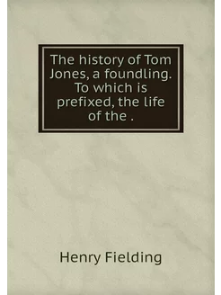 The history of Tom Jones, a foundling