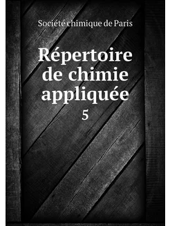 Répertoire de chimie appliquée. 5