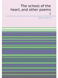 The school of the heart, and other poems. 2