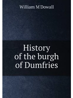 History of the burgh of Dumfries