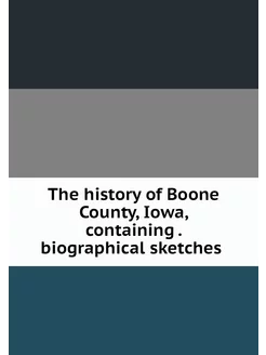 The history of Boone County, Iowa, co