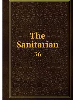 The Sanitarian. 36