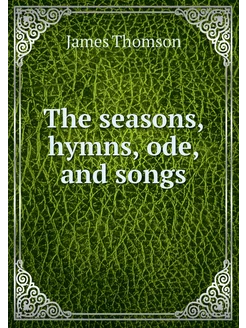 The seasons, hymns, ode, and songs