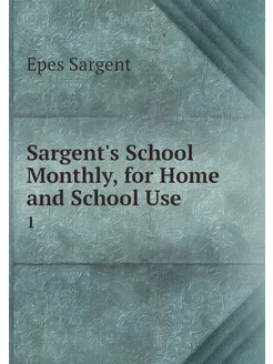 Sargent's School Monthly, for Home an