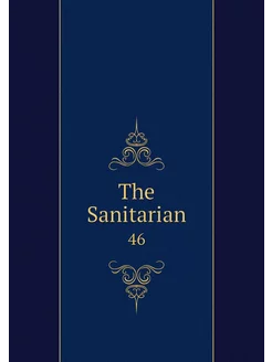 The Sanitarian. 46