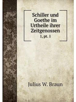 Schiller und Goethe im Urtheile ihrer