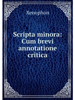 Scripta minora Cum brevi annotatione