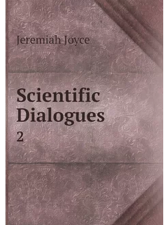 Scientific Dialogues. 2