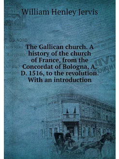 The Gallican church. A history of the