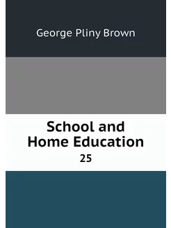 School and Home Education. 25