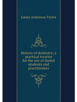 History of dentistry a practical tre