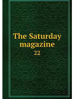 The Saturday magazine. 22