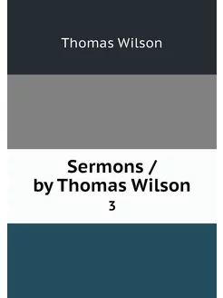 Sermons by Thomas Wilson. 3